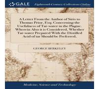 George Berkeley A Letter From the Author of Siris to Thomas Prior, Esq; Concerning George Berkeley Multicolor