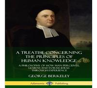 George Berkeley A Treatise Concerning the Principles of Human Knowledge: A George Berkeley Multicolor
