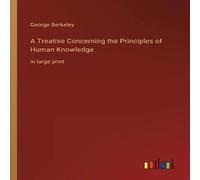 George Berkeley A Treatise Concerning the Principles of Human Knowledge:in large George Berkeley Multicolor