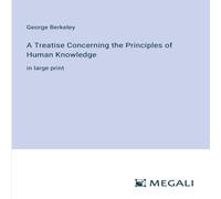 George Berkeley A Treatise Concerning the Principles of Human Knowledge:in large in White George Berkeley White