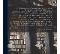 George Berkeley A Treatise Concerning the Principles of Human Knowledge, Wherein George Berkeley Multicolor