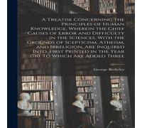 George Berkeley A Treatise Concerning the Principles of Human Knowledge, Wherein in White George Berkeley White