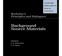 George Berkeley Berkeley's Principles & Dialogues: Background Source Materials George Berkeley Multicolor