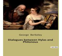George Berkeley Dialogues between Hylas & Philonous:A Philosophical Exploration George Berkeley Multicolor