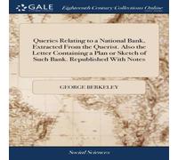 George Berkeley Queries Relating to a National Bank, Extracted From the Querist George Berkeley Multicolor