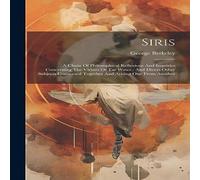 George Berkeley Siris: A Chain Of Philosophical Reflexions & Inquiries George Berkeley Multicolor