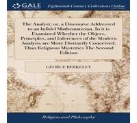 George Berkeley The Analyst; or, a Discourse Addressed to an Infidel George Berkeley Multicolor