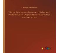 George Berkeley Three Dialogues between Hylas & Philondus in Opposition to George Berkeley Multicolor