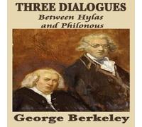 George Berkeley Three Dialogues Between Hylas & Philonous: A Defense of George Berkeley Multicolor