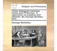 George Berkeley Three dialogues between Hylas & Philonous. In opposition to George Berkeley Multicolor