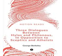 George Berkeley Three Dialogues between Hylas & Philonous in Opposition to in White George Berkeley White