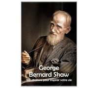George Bernard Shaw: 365 citations pour inspirer votre vie (Les citations)