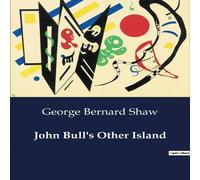 George Bernard Shaw John Bull's Other Island:A Study of Cultural & Personal Identity George Bernard Shaw Multicolor