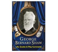 George Bernard Shaw: Life, Quotes & Play Summaries (Lessons for Life)
