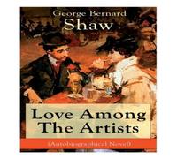 George Bernard Shaw Love Among The Artists (Autobiographical Novel): A Story With a George Bernard Shaw Multicolor