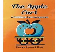 George Bernard Shaw The Apple Cart A Political Extravaganza Paperback Book George Bernard Shaw Multicolor