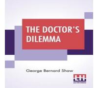 George Bernard Shaw The Doctor's Dilemma: A Tragedy With Preface On Doctors Paperback Book George Bernard Shaw Multicolor