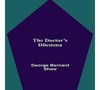 George Bernard Shaw The Doctor's Dilemma Paperback Book George Bernard Shaw Multicolor