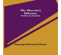 George Bernard Shaw The Doctor's Dilemma: Preface on Doctors Paperback Book George Bernard Shaw Multicolor