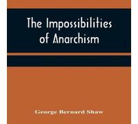 George Bernard Shaw The Impossibilities of Anarchism Paperback Book George Bernard Shaw Multicolor