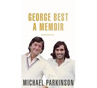 George Best: A Memoir : A unique biography of a football icon perfect for self-isolation