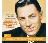 GEORGE BEVERLY SHEA - How Great Thou Art: The Beloved Music of George