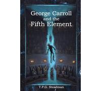 George Carroll and the Fifth Element: 1 (The Navigators Codex)