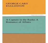 George Cary Eggleston A Captain in the Ranks a Romance of Affairs Paperback Book George Cary Eggleston Multicolor