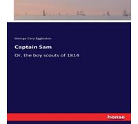 George Cary Eggleston Captain Sam :Or, the boy scouts of 1814 Paperback Book George Cary Eggleston Multicolor