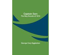 George Cary Eggleston Captain Sam: The Boy Scouts of 1814 Paperback Book George Cary Eggleston Multicolor