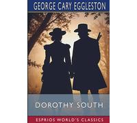 George Cary Eggleston Dorothy South (Esprios Classics): A Love Story of Virginia Just George Cary Eggleston Multicolor