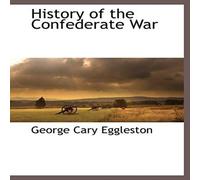 George Cary Eggleston History of the Confederate War Paperback Book George Cary Eggleston Multicolor