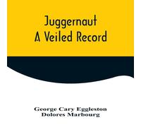 George Cary Eggleston Juggernaut: A Veiled Record Paperback Book George Cary Eggleston Multicolor