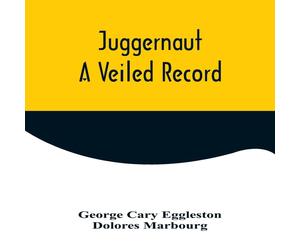 George Cary Eggleston Juggernaut: A Veiled Record Paperback Book George Cary Eggleston Multicolor