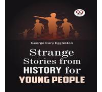 George Cary Eggleston STRANGE STORIES FROM HISTORY FOR YOUNG PEOPLE Paperback Book George Cary Eggleston Multicolor