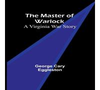 George Cary Eggleston The Master of Warlock: A Virginia War Story Paperback Book George Cary Eggleston Multicolor