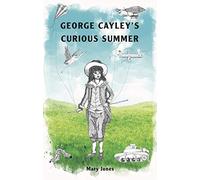 George Cayley's Curious Summer