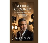 George Clooney: The Breath Between Takes: What Really Happens When Fame Meets Truth, Risk, and the Human Heart