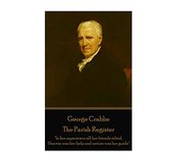 George Crabbe - The Parish Register: "In her experience all her friends relied, Heaven was her help and nature was her guide"