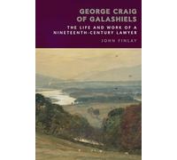 George Craig of Galashiels: The Life and Work of a Nineteenth Century Lawyer