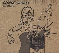 George Crowley - Can of Worms