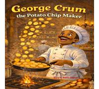 George Crum The Potato Chip Maker (Fun History Books for Young learners)