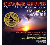 George Crumb: Star Child/Mundus Canis/Three Early Songs