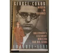 George Cukor, Master of Elegance: Hollywood's Legendary Director and His Stars