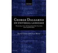 George Dalgarno on Universal Language: 'The Art of Signs' (1661), 'The Deaf and Dumb Man's Tutor' (1680), and the Unpublished Papers