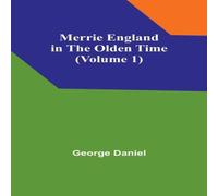 George Daniel Merrie England in the Olden Time (Volume 1) Paperback Book George Daniel Multicolor