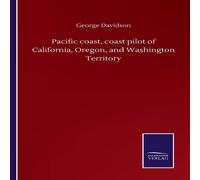 George Davidson Pacific coast, coast pilot of California, Oregon, & Washington George Davidson Multicolor