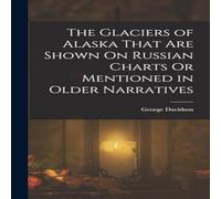 George Davidson The Glaciers of Alaska That Are Shown On Russian Charts Or in White George Davidson White