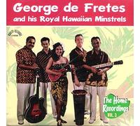 GEORGE DE FRETES AND HIS ROYAL HAWAIIAN MINSTRELS - The Home Recordings Vol. 3