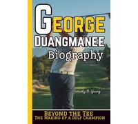 GEORGE DUANGMANEE BIOGRAPHY: Beyond the Tee - The Making of a Golf Champion